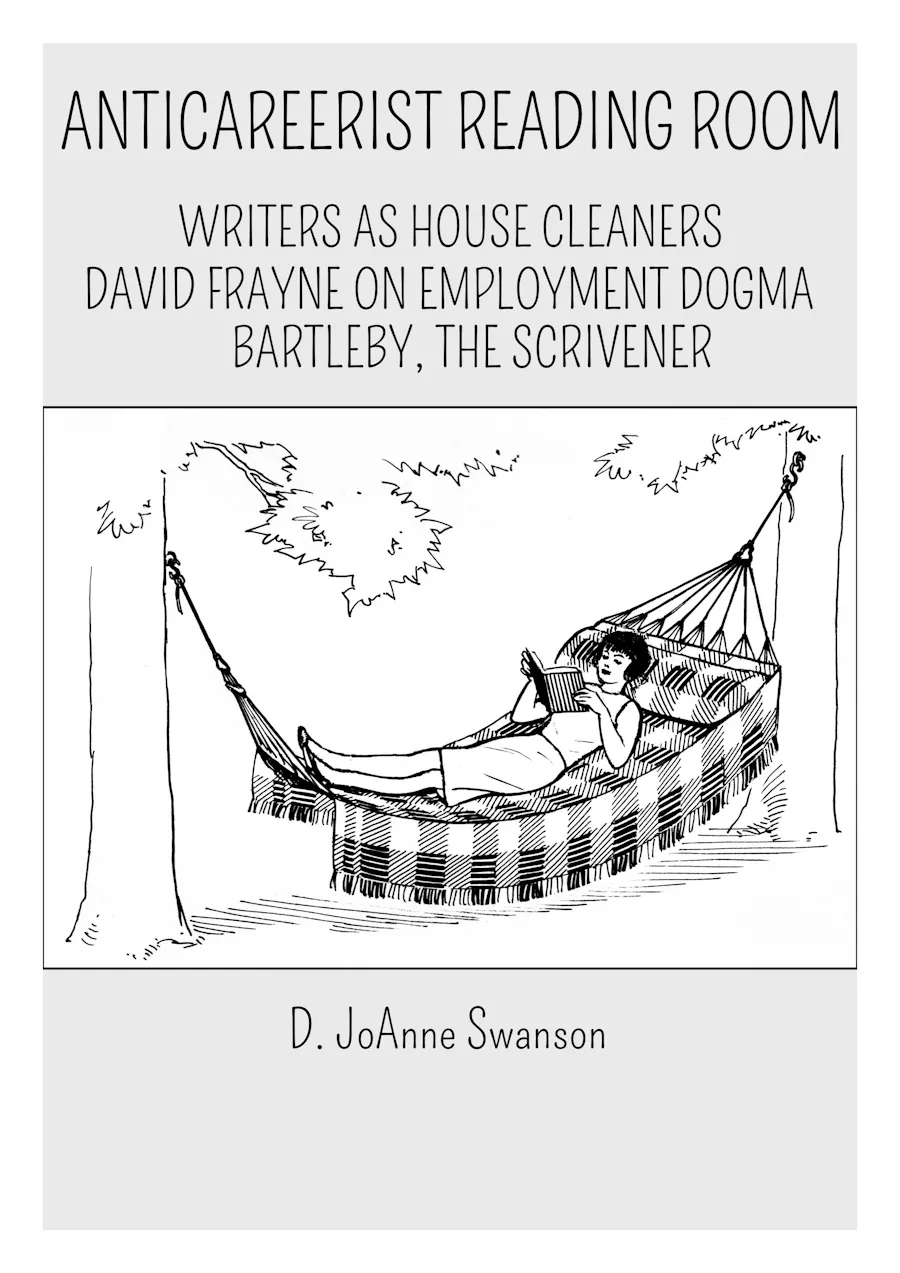 Anticareerist Reading Room: Writers as House Cleaners, David Frayne, Bartleby